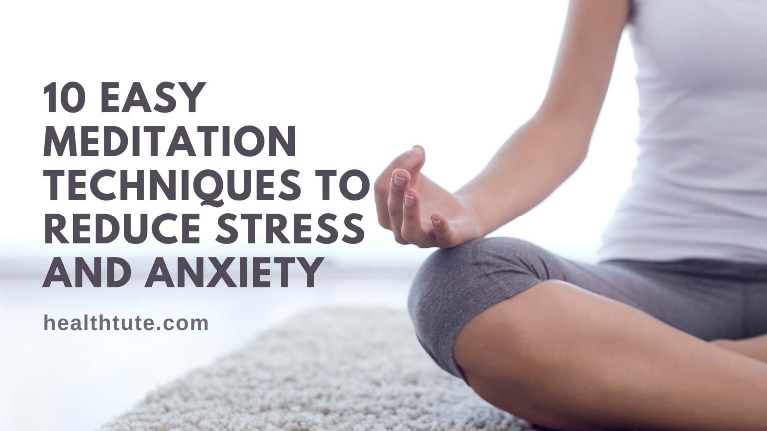 10 Easy Meditation Techniques to Reduce Stress and Anxiety - Healthtute